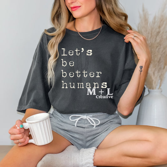 Let’s be Better Humans