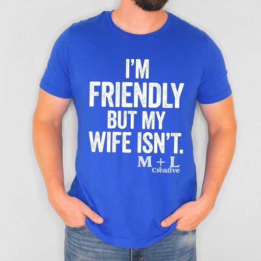I’m Friendly but my Wife Isn’t