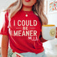 I Could Be Meaner