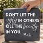 Don’t Let The Ugly Kill The Beauty