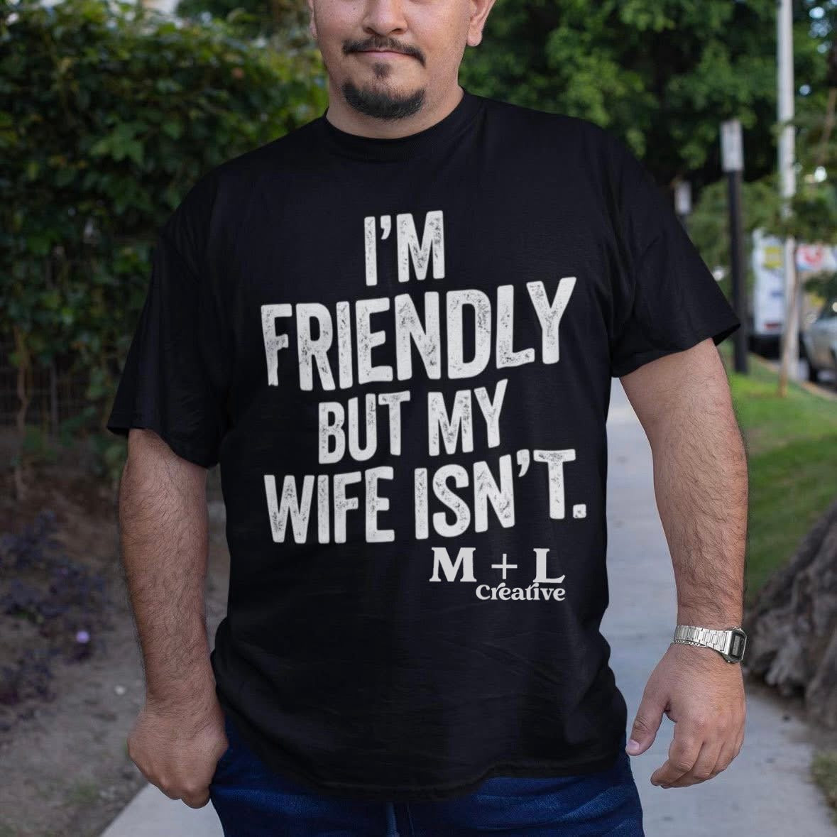 I’m Friendly but my Wife Isn’t