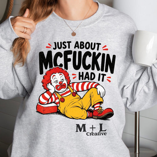 Just About Mcfuckin Had It