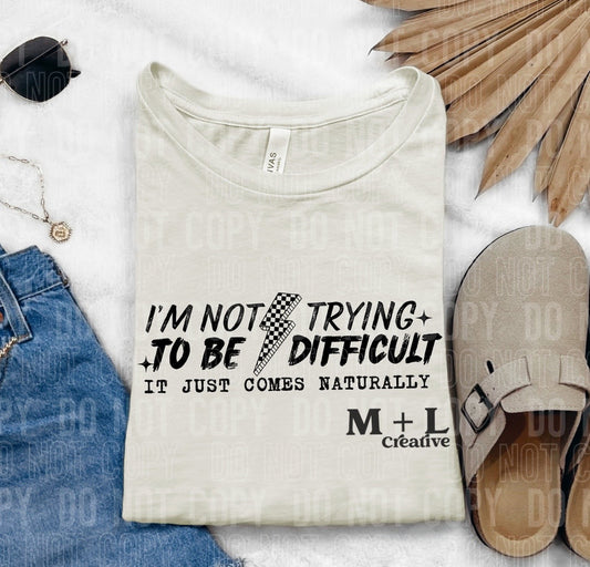 I’m Not Trying to be Difficult