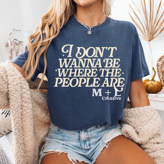 I Don’t Wanna Be Where The People Are