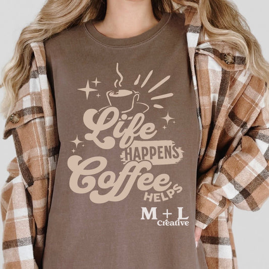 Life Happens Coffee Helps