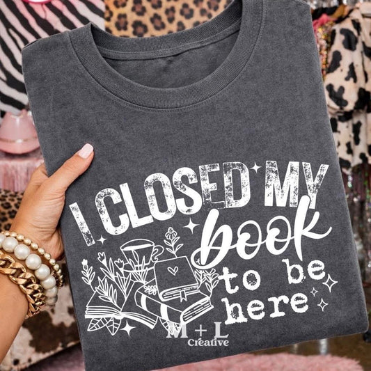 I Closed My Book To Be Here