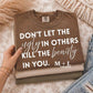 Don’t Let The Ugly Kill The Beauty