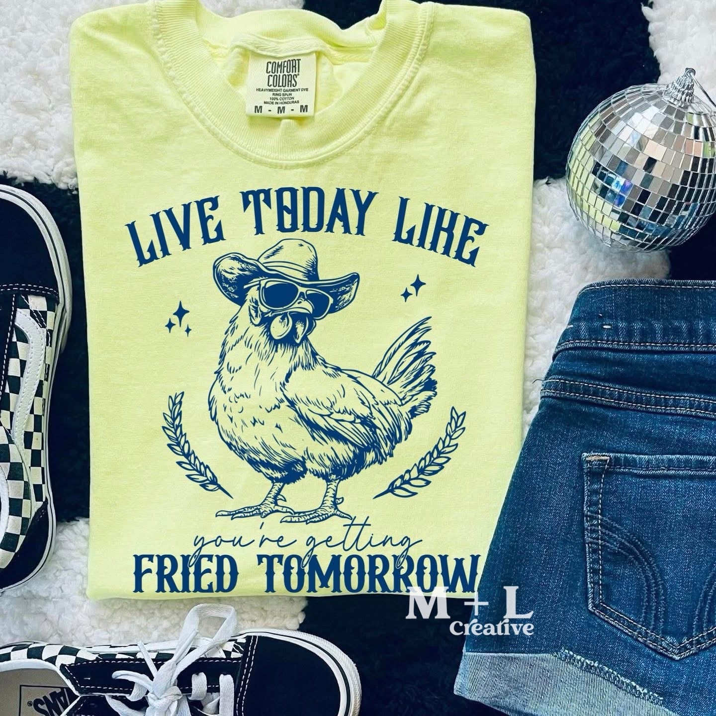 Live Today Like You’re Getting Fried Tomorrow