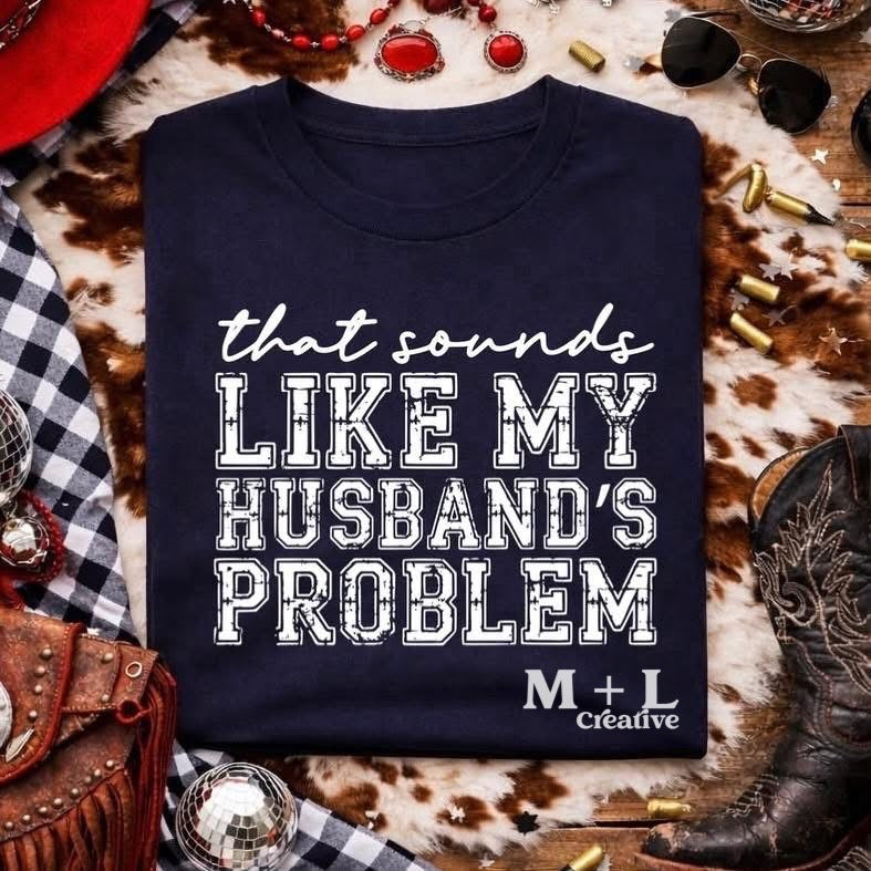 That Sounds Like My Husbands Problem
