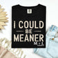 I Could Be Meaner