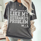 That Sounds Like My Husbands Problem