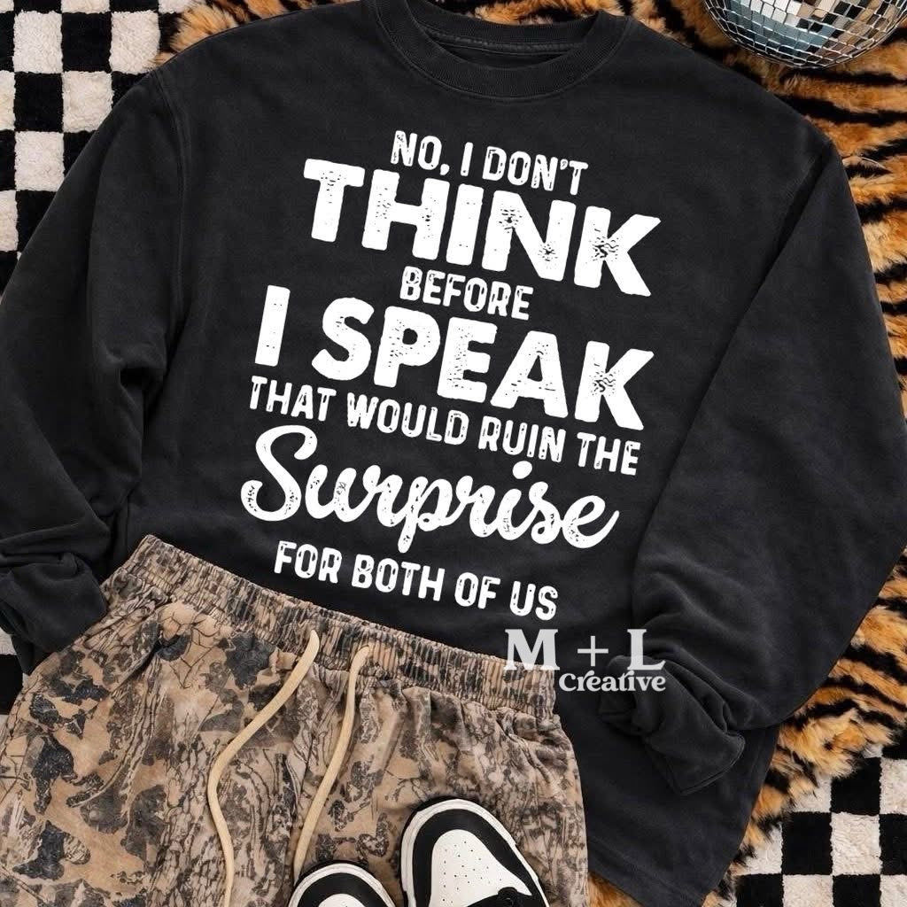 No I Don’t Think Before I Speak