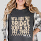 We’ll Burn That Bridge