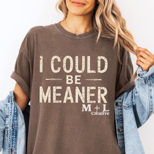 I Could Be Meaner