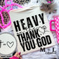 Heavy on Thank You God