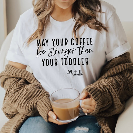 Coffee Stronger Than Toddler